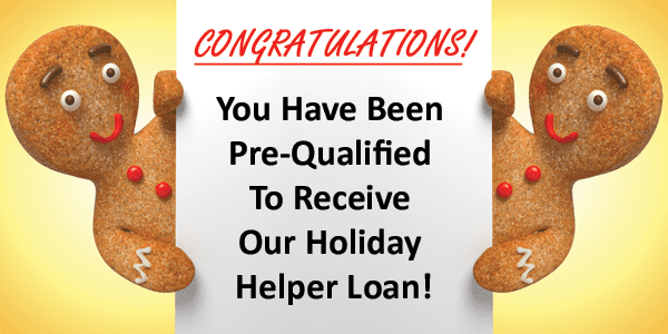 Two gingerbreads peaking on both sides of a banner with the words: Congratulations! You have been pre-qualified to receive our Holidy Helper Loan!